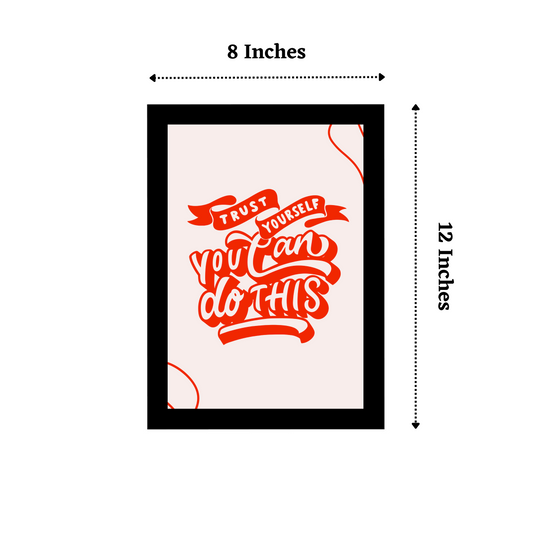 'Trust Yourself, You Can Do This' 8x12 Inches Matte Finish Inspirational Quote Photo Frame