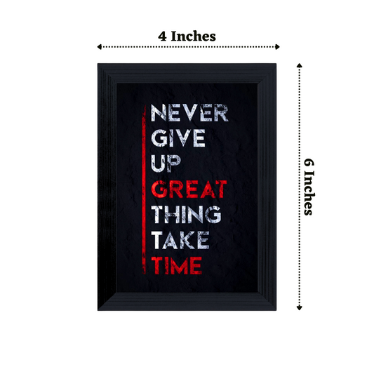 'Never Give Up Great Thing Take Time' 4x6 Inches Matte Finish Inspirational Quote Table Top Photo Frame