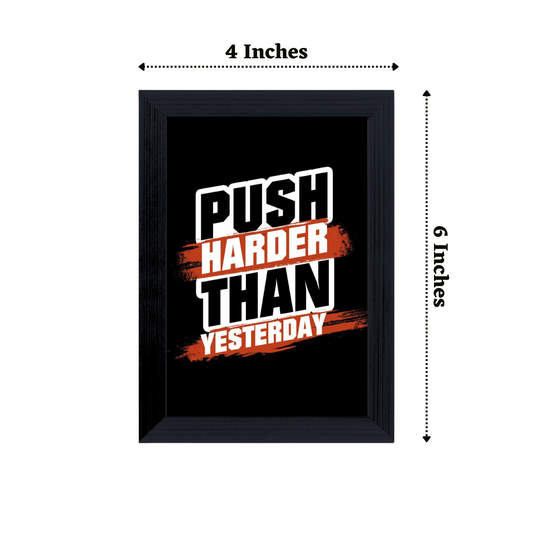 "Push Harder Than Yesterday" 4x6 Inches Matte Finish Inspirational Quote Table Top Photo Frame