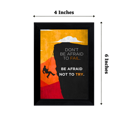 "Dont't Be Afraid to Fail. Be Afraid Not to Try" 4x6 Inches Matte Finish Inspirational Quote Table Top Photo Frame