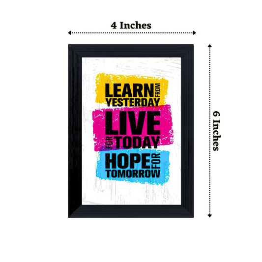 "Learn from Yesterday, Live for Today, Hope for Tomorrow" 4x6 Inches Matte Finish Inspirational Quote Table Top Photo Frame