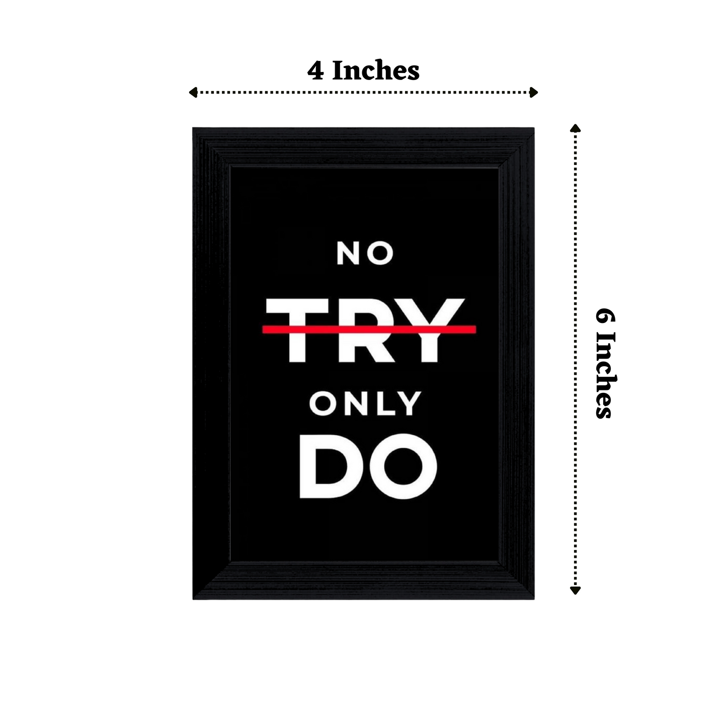 "No Try Only Do" 4x6 Inches Matte Finish Inspirational Quote Table Top Photo Frame