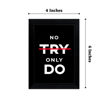 "No Try Only Do" 4x6 Inches Matte Finish Inspirational Quote Table Top Photo Frame