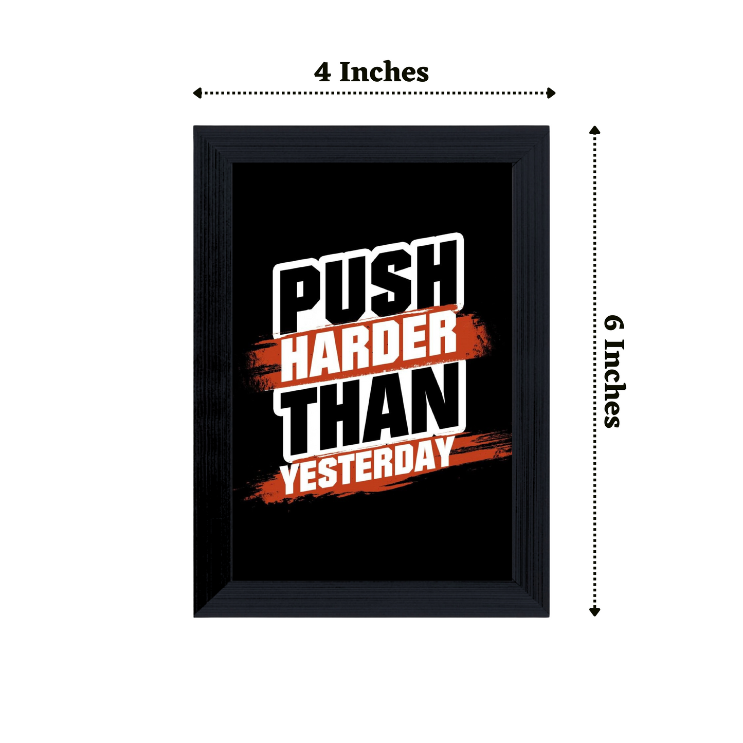 "Push Harder Than Yesterday" 4x6 Inches Matte Finish Inspirational Quote Table Top Photo Frame