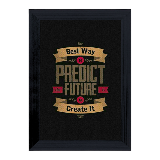 "The Best Way To Predict the Future , The Future is To Create It" 4x6 Inches Matte Finish Inspirational Quote Table Top Photo Frame