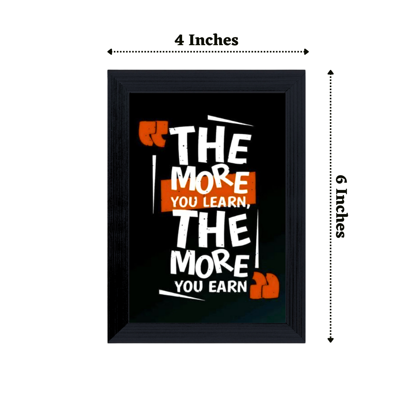 "The More You Learn, The More Your Earn" 4x6 Inches Matte Finish Inspirational Quote Table Top Photo Frame