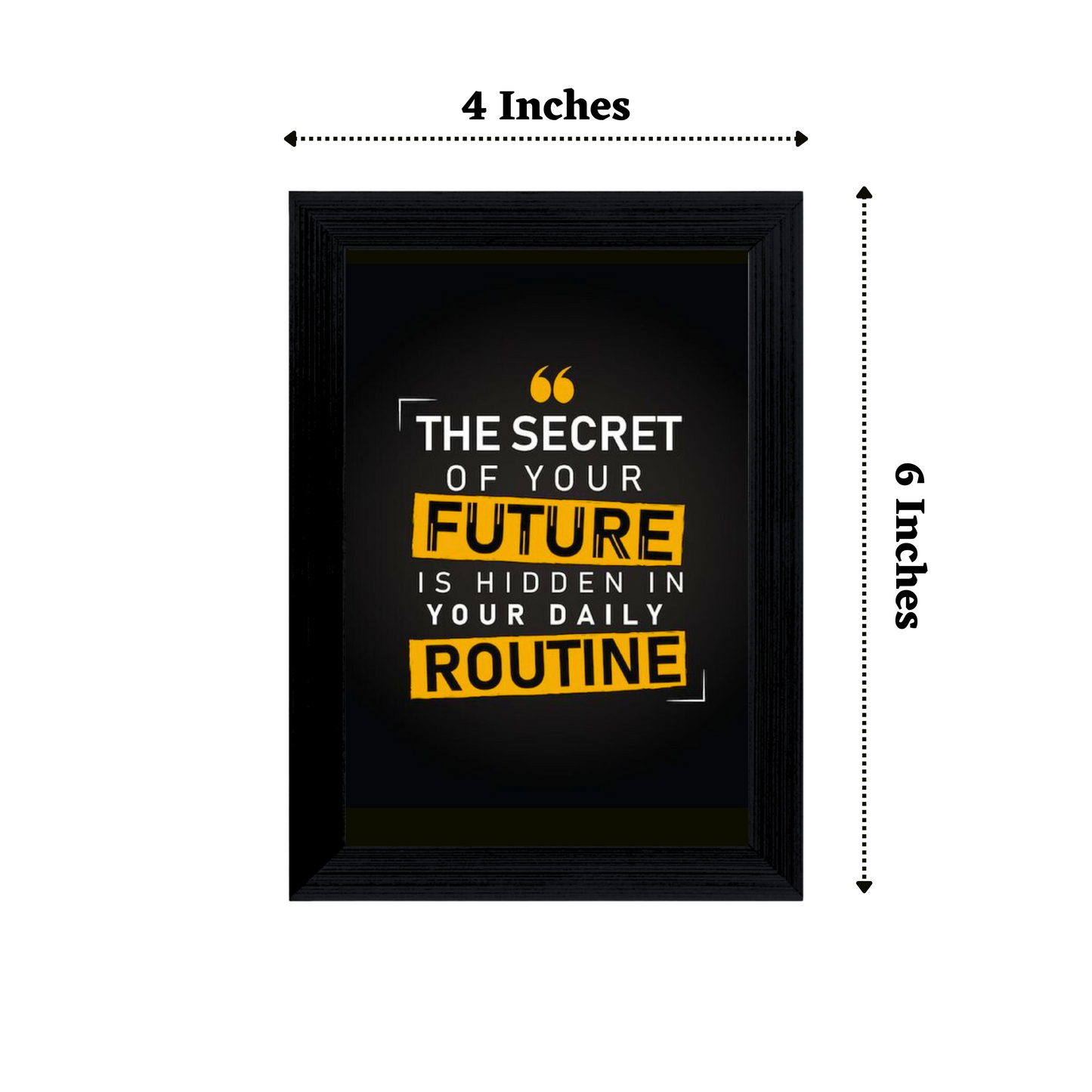 "The Secret of your Future is hidden in your daily routine" 4x6 Inches Matte Finish Inspirational Quote Table Top Photo Frame